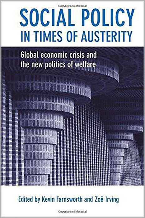 Social Policy In Times Of Austerity: Global economic crisis and the new politics of welfare