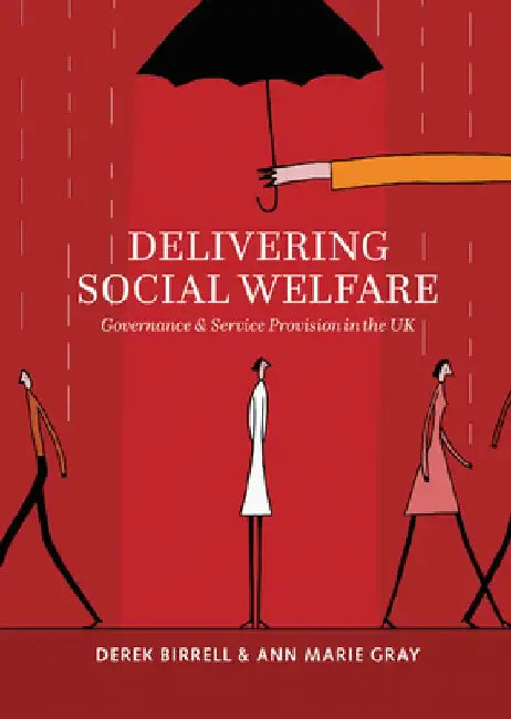 Delivering Social Welfare: Governance and Service Provision in the UK by Derek Birrell