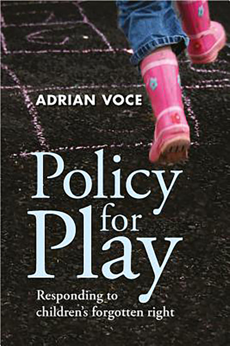 Policy For Play: Responding to Children's Forgotten Right