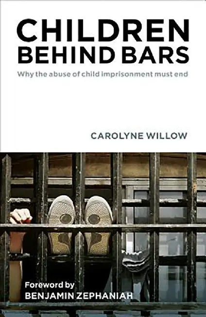 Children Behind Bars: Why the Abuse of Child Imprisonment Must End by Carolyne Willow, Benjamin Zephaniah