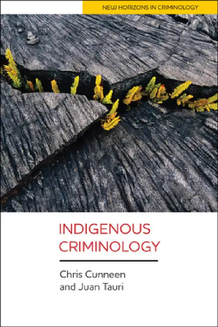 Indigenous Criminology by Chris Cunneen, Juan Tauri