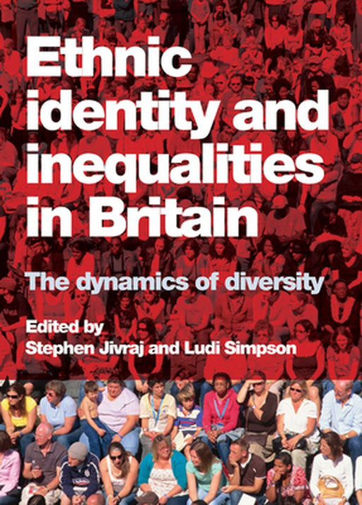 Ethnic identity and inequalities in Britain: The Dynamics of Diversity by Stephen Jivraj, Ludi Simpson