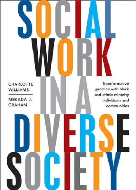 Social Work in a Diverse Society: Transformative Practice with Black and Ethnic Minority Individuals and Communities by Charlotte Williams