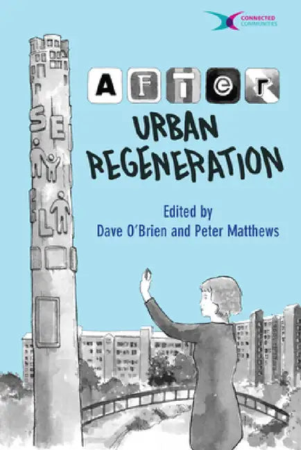 After Urban Regeneration: Communities, Policy and Place by Dave O'Brien, Peter Matthews