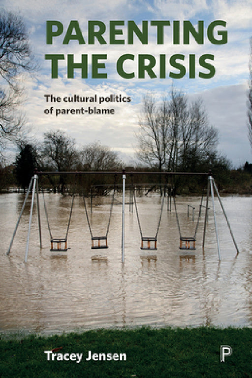 Parenting the Crisis: The Cultural Politics of Parent-Blame by Tracey Jensen