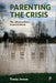 Parenting the Crisis: The Cultural Politics of Parent-Blame by Tracey Jensen