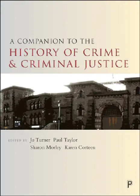 A Companion to the History of Crime and Criminal Justice by Jo Turner