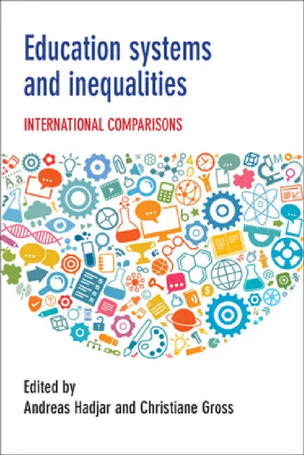 Education Systems and Inequalities: International Comparisons by Andreas Hadjar, Christiane Gross