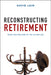 Reconstructing Retirement: Work and Welfare in the UK and USA by David Dr Lain
