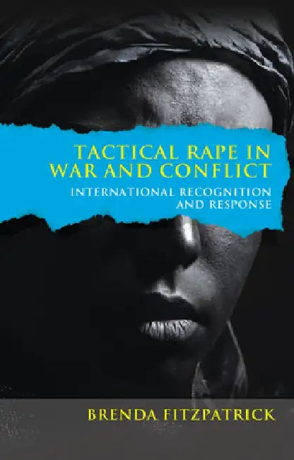 Tactical Rape in War and Conflict: International Recognition and Response by Brenda Fitzpatrick