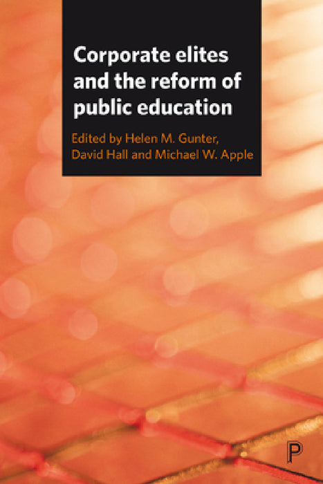 Corporate Elites and the Reform of Public Education by Romuald Normand, John Smyth, Rob Higham
