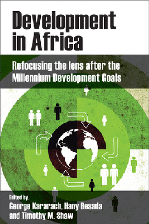 Development in Africa: Refocusing the Lens After the Millennium Development Goals by George Kararach, Hany Besada, Timothy M. Shaw