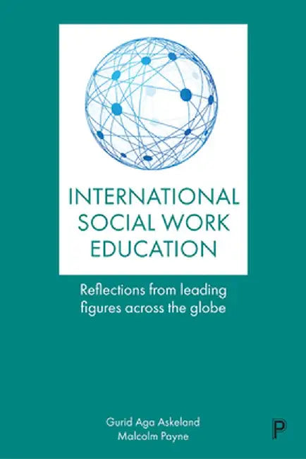 Internationalizing Social Work Education: Insights From Leading Figures Across the Globe by Malcolem Payne, Gurid Aga Askeland