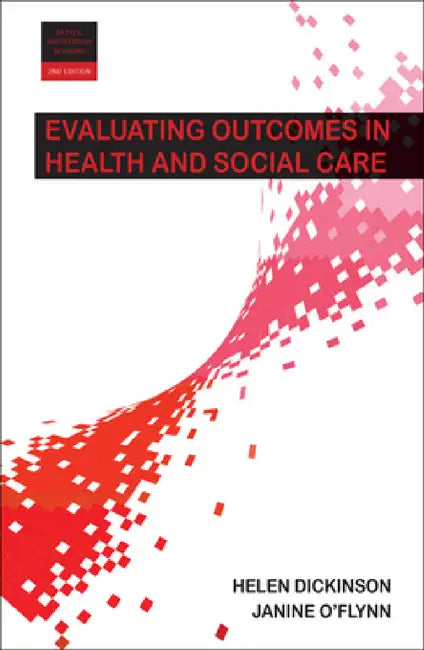 Evaluating Outcomes in Health and Social Care by Helen Dickinson, Janine O'Flynn