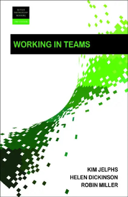 Working in Teams by Kim Jelphs, Helen Dickinson, Robin Miller