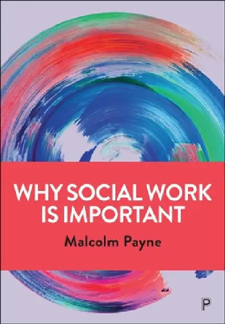 Why Social Work Is Important by Malcolm Payne