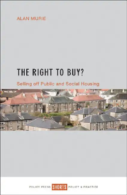 The Right to Buy?: Selling Off Public and Social Housing by Alan Murie