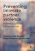Preventing Intimate Partner Violence: Interdisciplinary Perspectives by Shamita Das Dasgupta, Diane R. Fleet, Leigh Goodmark