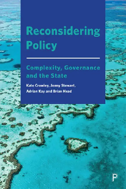 Reconsidering Policy: Complexity, Governance and the State by Kate Crowley