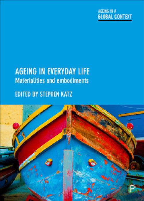 Ageing in Everyday Life: Materialities and Embodiments by Laura Hurd Clarke, Mineko Wada, Kim Sawchuk