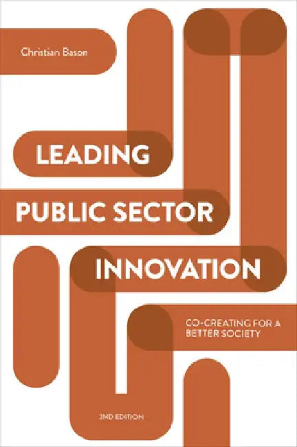 Leading Public Sector Innovation: Co-Creating for a Better Society by Christian Bason