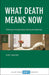 What Death Means Now: Thinking Critically about Dying and Grieving by Tony Walter