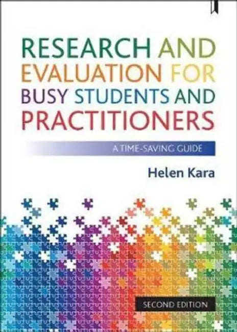 Research and Evaluation for Busy Students and Practitioners: A Time Saving Guide by Helen Kara