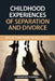 Childhood Experiences of Separation and Divorce: Reflections from Young Adults by Susan Kay-Flowers
