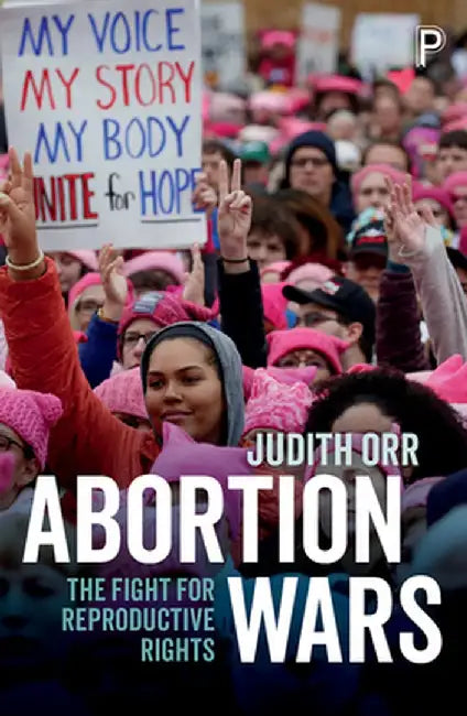 Abortion Wars: The Fight for Reproductive Rights by Judith Orr