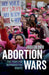 Abortion Wars: The Fight for Reproductive Rights by Judith Orr