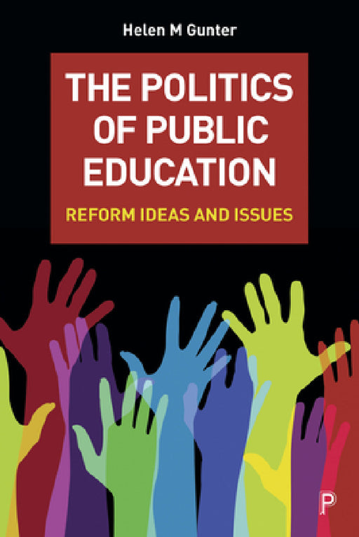 The Politics of Public Education: Reform Ideas and Issues by Helen M. Gunter