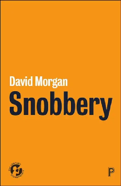 Snobbery: The Practices of Distinction by David Morgan