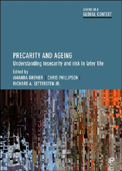 Precarity and Ageing: Understanding Insecurity and Risk in Later Life by Amanda Grenier