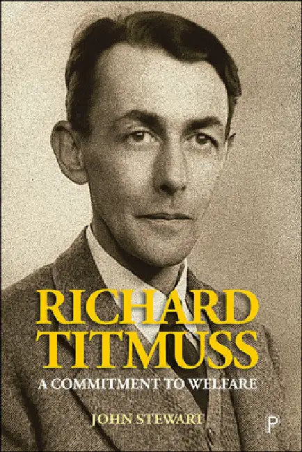 Richard Titmuss: A Commitment to Welfare by John Stewart