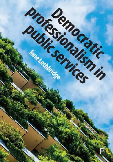 Democratic Professionalism in Public Services by Jane Lethbridge