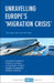 Unravelling Europe's 'Migration Crisis': Journeys Over Land and Sea by Heaven Crawley