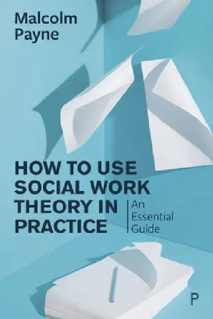 The Concise Guide to Using Social Work Theory in Practice by Malcolm Payne