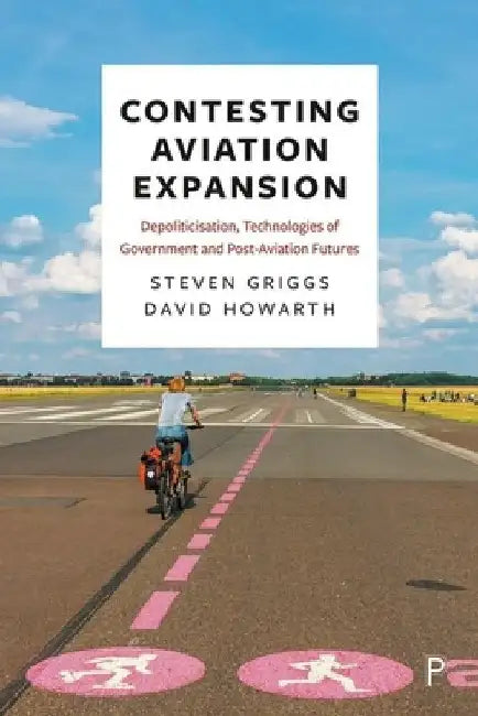 Debating Airport Expansion: Towards a Post-Aviation Future? by Steven Griggs