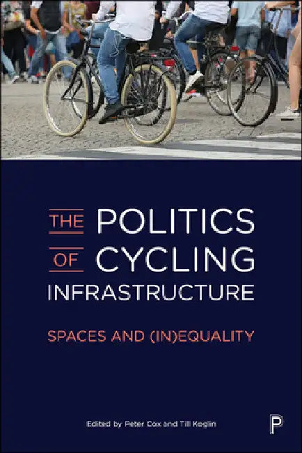 The Politics of Cycling Infrastructure: Spaces and (In)Equality by Letícia Lindenberg Lemos