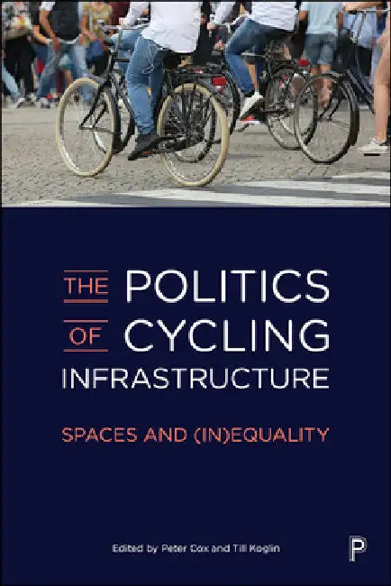 The Politics of Cycling Infrastructure: Spaces and (In)Equality by Letícia Lindenberg Lemos