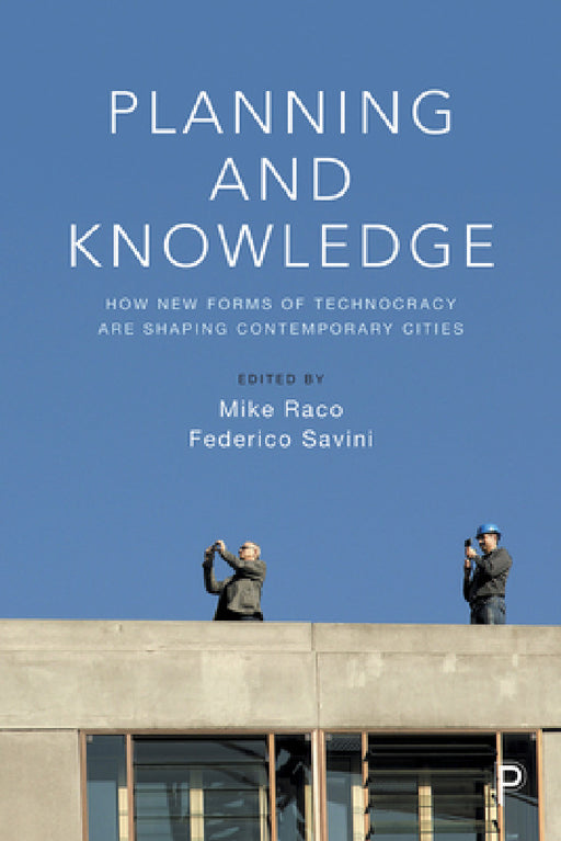 Planning and Knowledge: How New Forms of Technocracy Are Shaping Contemporary Cities by Samuel Moessner, Leighton Evans, Rob Kitchin