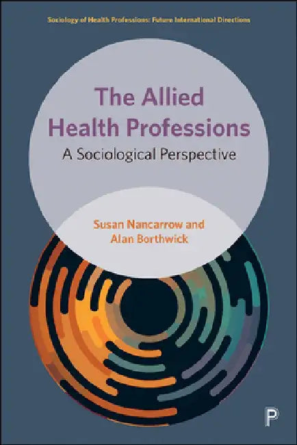 The Allied Health Professions: A Sociological Perspective by Susan Nancarrow