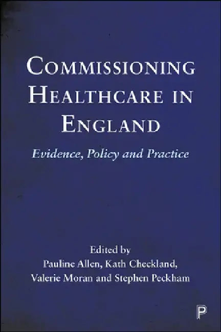 Commissioning Healthcare in England: Evidence, Policy and Practice by Erica Gadsby