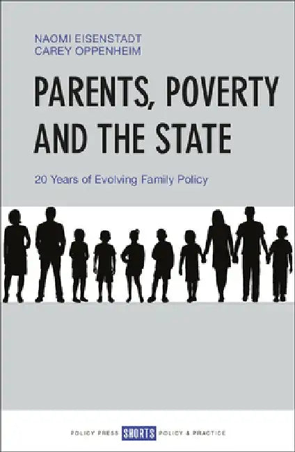 Parents, Poverty and the State: 20 Years of Evolving Family Policy by Naomi Eisenstadt