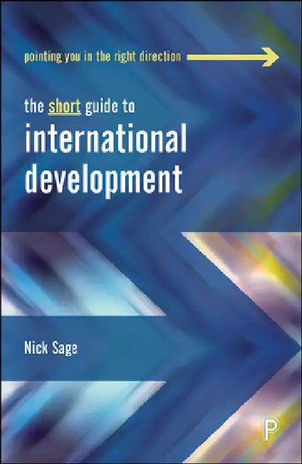 The Short Guide to International Development by Nick Sage