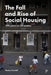 The Fall and Rise of Social Housing: 100 Years on 20 Estates by Becky Tunstall