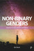 Non-Binary Genders: Navigating Communities, Identities, and Healthcare by Ben Vincent