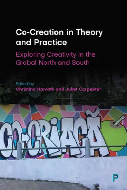Co-Creation in Theory and Practice: Exploring Creativity in the Global North and South by Andres Sandoval-Hernandez