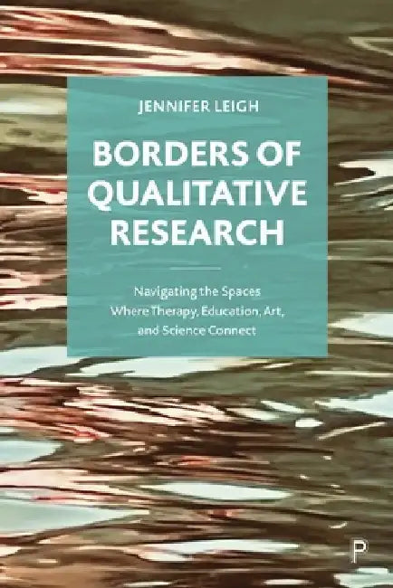 Borders of Qualitative Research: Navigating the Spaces Where Therapy, Education, Art, and Science Connect