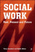 Social Work: Past, Present and Future by Karen Lyons